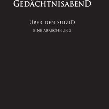 Gedächtnisabend. Über den Suizid. Eine Abrechnung