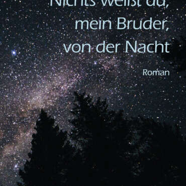 Nichts weißt du, mein Bruder, von der Nacht
