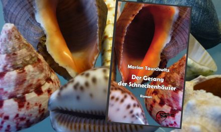 Endlich wieder da: „Der Gesang der Schneckenhäuser“ von Marion Tauschwitz
