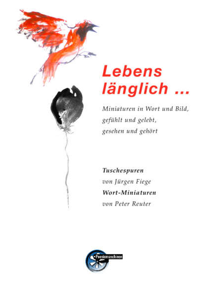 Lebenslänglich ...   Miniaturen in Wort und Bild, gefühlt und gelebt, gesehen und gehört