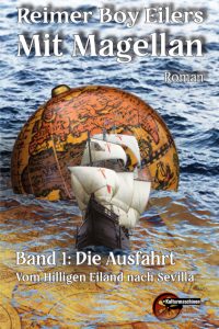 Mit Magellan. Band 1: Die Ausfahrt. Vom Hilligen Eiland nach Sevilla (eBook)