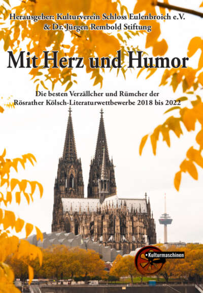 Mit Herz und Humor - Die besten Verzällcher und Rümcher der Rösrather Kölsch-Literaturwettbewerbe 2018 bis 2022