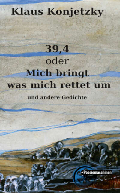39,4 oder Mich bringt was mich rettet um und andere Gedichte