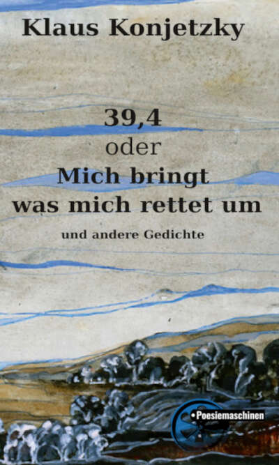 39,4 oder Mich bringt was mich rettet um und andere Gedichte