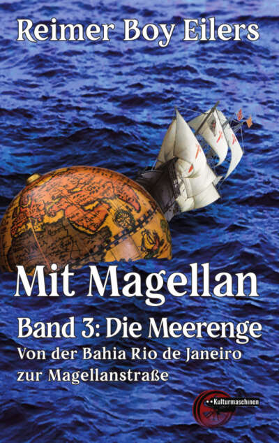 Mit Magellan. Band 3: Die Meerenge. Von der Bahia Rio de Janeiro zur Magellanstraße