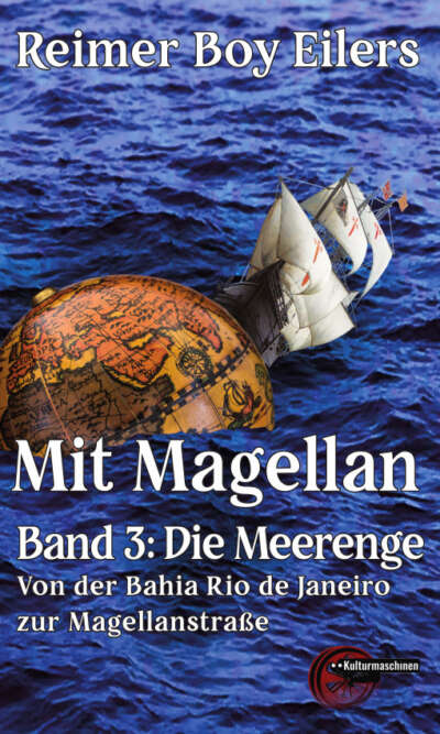 Mit Magellan. Band 3: Die Meerenge. Von der Bahia Rio de Janeiro zur Magellanstraße